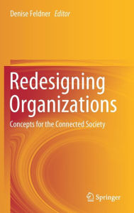 Title: Redesigning Organizations: Concepts for the Connected Society, Author: Denise Feldner
