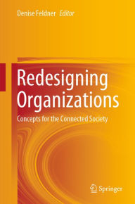 Title: Redesigning Organizations: Concepts for the Connected Society, Author: Denise Feldner