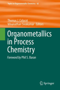 Title: Organometallics in Process Chemistry, Author: Thomas J. Colacot