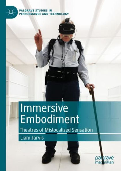 Immersive Embodiment: Theatres of Mislocalized Sensation