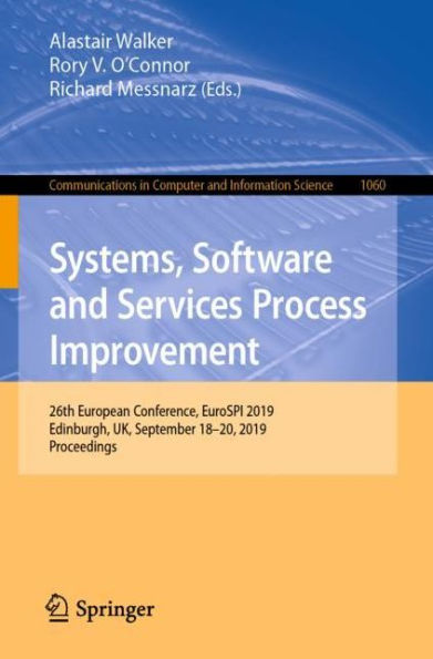 Systems, Software and Services Process Improvement: 26th European Conference, EuroSPI 2019, Edinburgh, UK, September 18-20, 2019, Proceedings