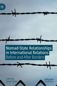 Title: Nomad-State Relationships in International Relations: Before and After Borders, Author: Jamie Levin