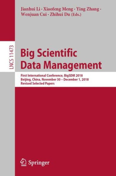 Big Scientific Data Management: First International Conference, BigSDM 2018, Beijing, China, November 30 - December 1, 2018, Revised Selected Papers