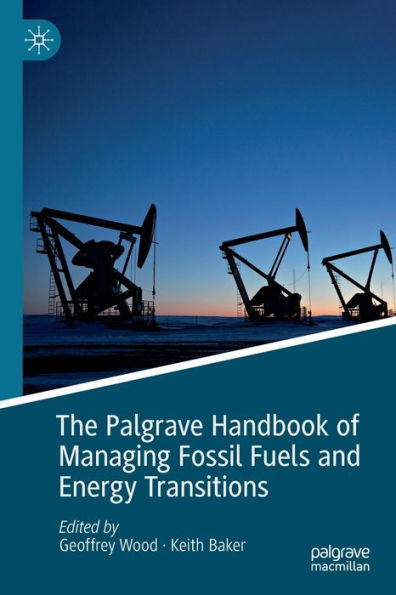 The Palgrave Handbook of Managing Fossil Fuels and Energy Transitions