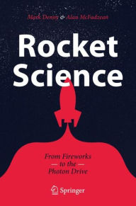 Title: Rocket Science: From Fireworks to the Photon Drive, Author: Mark Denny