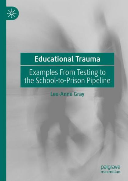 Educational Trauma: Examples From Testing to the School-to-Prison Pipeline