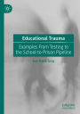 Educational Trauma: Examples From Testing to the School-to-Prison Pipeline