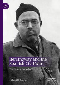 Title: Hemingway and the Spanish Civil War: The Distant Sound of Battle, Author: Gilbert H. Muller