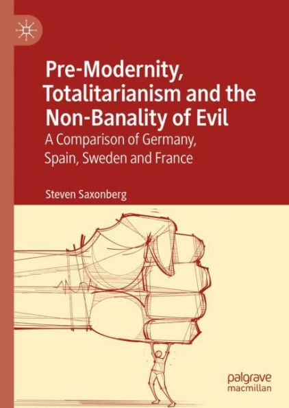 Pre-Modernity, Totalitarianism and the Non-Banality of Evil: A Comparison of Germany, Spain, Sweden and France