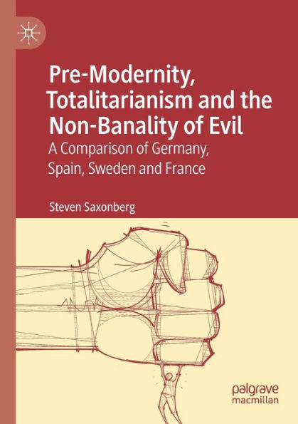 Pre-Modernity, Totalitarianism and the Non-Banality of Evil: A Comparison of Germany, Spain, Sweden and France