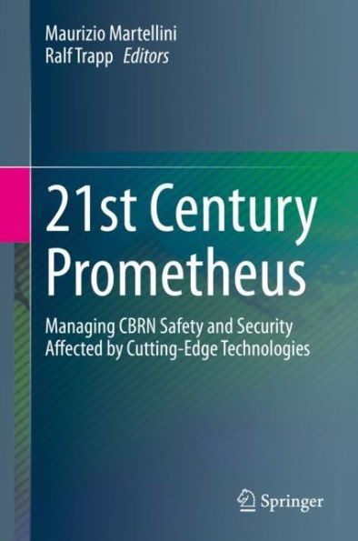 21st Century Prometheus: Managing CBRN Safety and Security Affected by Cutting-Edge Technologies