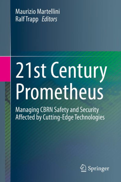 21st Century Prometheus: Managing CBRN Safety and Security Affected by Cutting-Edge Technologies