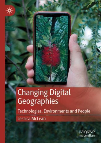Changing Digital Geographies: Technologies, Environments and People