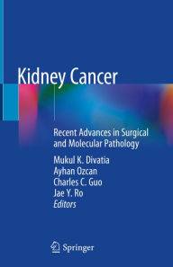 Title: Kidney Cancer: Recent Advances in Surgical and Molecular Pathology, Author: Mukul K. Divatia