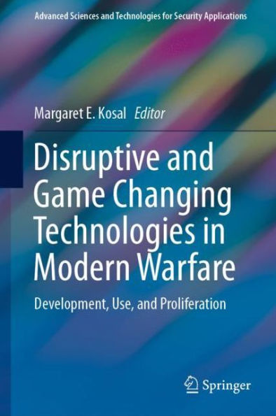 Disruptive and Game Changing Technologies in Modern Warfare: Development, Use, and Proliferation