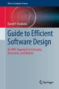 Title: Guide to Efficient Software Design: An MVC Approach to Concepts, Structures, and Models, Author: David P. Voorhees
