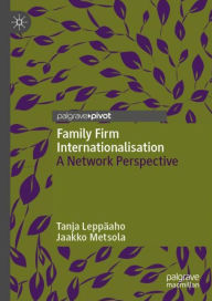 Title: Family Firm Internationalisation: A Network Perspective, Author: Tanja Leppïaho