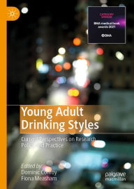 Title: Young Adult Drinking Styles: Current Perspectives on Research, Policy and Practice, Author: Dominic Conroy