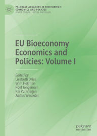 Title: EU Bioeconomy Economics and Policies: Volume I, Author: Liesbeth Dries