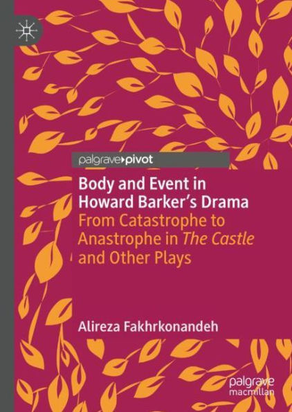 Body and Event Howard Barker's Drama: From Catastrophe to Anastrophe The Castle Other Plays