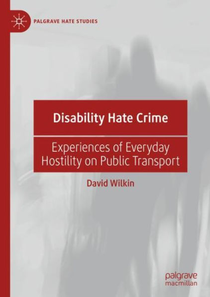 Disability Hate Crime: Experiences of Everyday Hostility on Public Transport