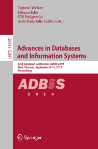 Title: Advances in Databases and Information Systems: 23rd European Conference, ADBIS 2019, Bled, Slovenia, September 8-11, 2019, Proceedings, Author: Tatjana Welzer