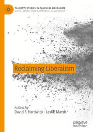 Title: Reclaiming Liberalism, Author: David F. Hardwick