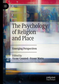 Title: The Psychology of Religion and Place: Emerging Perspectives, Author: Victor Counted