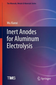 Title: Inert Anodes for Aluminum Electrolysis, Author: Wu Xianxi