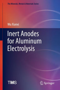 Title: Inert Anodes for Aluminum Electrolysis, Author: Wu Xianxi