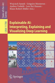 Title: Explainable AI: Interpreting, Explaining and Visualizing Deep Learning, Author: Wojciech Samek