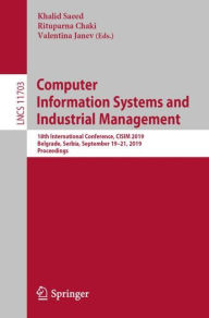 Title: Computer Information Systems and Industrial Management: 18th International Conference, CISIM 2019, Belgrade, Serbia, September 19-21, 2019, Proceedings, Author: Khalid Saeed