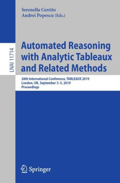 Automated Reasoning with Analytic Tableaux and Related Methods: 28th International Conference, TABLEAUX 2019, London, UK, September 3-5, 2019, Proceedings