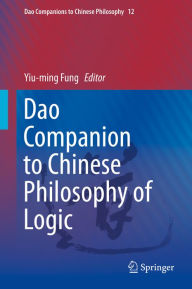 Title: Dao Companion to Chinese Philosophy of Logic, Author: Yiu-ming Fung