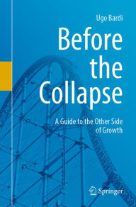 Title: Before the Collapse: A Guide to the Other Side of Growth, Author: Ugo Bardi