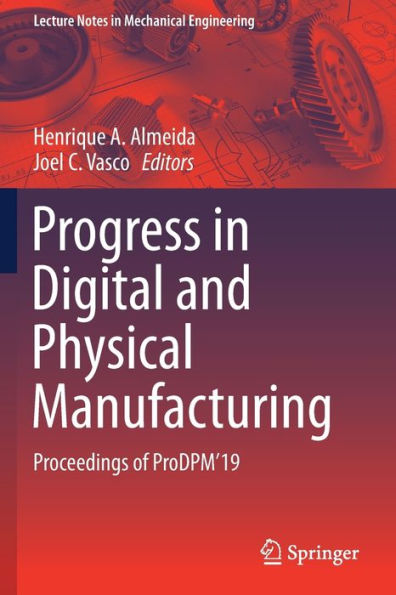 Progress in Digital and Physical Manufacturing: Proceedings of ProDPM'19