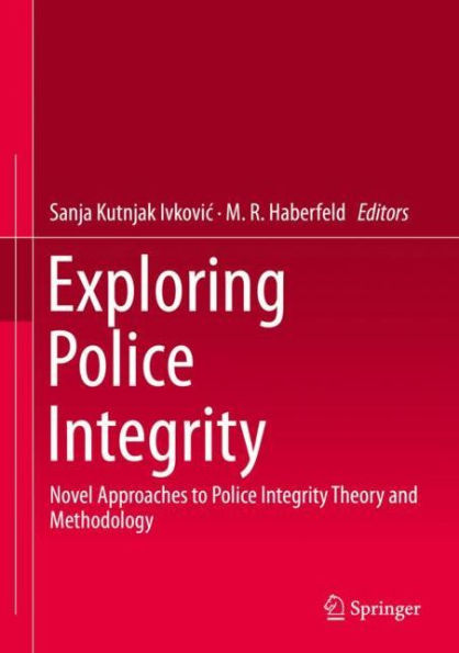 Exploring Police Integrity: Novel Approaches to Integrity Theory and Methodology