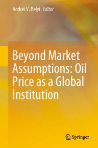 Title: Beyond Market Assumptions: Oil Price as a Global Institution, Author: Andrei V. Belyi