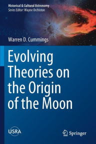 Title: Evolving Theories on the Origin of the Moon, Author: Warren D. Cummings