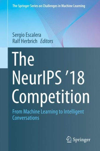 The NeurIPS '18 Competition: From Machine Learning to Intelligent Conversations