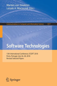 Title: Software Technologies: 13th International Conference, ICSOFT 2018, Porto, Portugal, July 26-28, 2018, Revised Selected Papers, Author: Marten van Sinderen