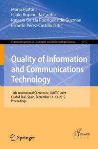 Title: Quality of Information and Communications Technology: 12th International Conference, QUATIC 2019, Ciudad Real, Spain, September 11-13, 2019, Proceedings, Author: Mario Piattini