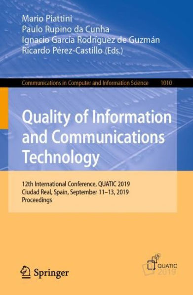 Quality of Information and Communications Technology: 12th International Conference, QUATIC 2019, Ciudad Real, Spain, September 11-13, 2019, Proceedings
