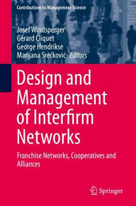 Title: Design and Management of Interfirm Networks: Franchise Networks, Cooperatives and Alliances, Author: Josef Windsperger