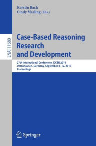 Title: Case-Based Reasoning Research and Development: 27th International Conference, ICCBR 2019, Otzenhausen, Germany, September 8-12, 2019, Proceedings, Author: Kerstin Bach