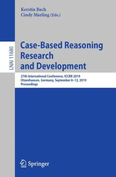 Case-Based Reasoning Research and Development: 27th International Conference, ICCBR 2019, Otzenhausen, Germany, September 8-12, 2019, Proceedings