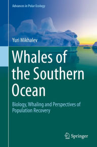 Title: Whales of the Southern Ocean: Biology, Whaling and Perspectives of Population Recovery, Author: Yuri Mikhalev