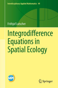 Title: Integrodifference Equations in Spatial Ecology, Author: Frithjof Lutscher