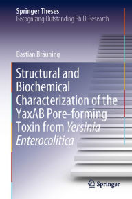 Title: Structural and Biochemical Characterization of the YaxAB Pore-forming Toxin from Yersinia Enterocolitica, Author: Bastian Bräuning