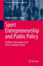 Sport Entrepreneurship and Public Policy: Building a New Approach to Policy-making for Sport